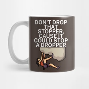 Dont drop that stopper cause it could stop a dropper Mug